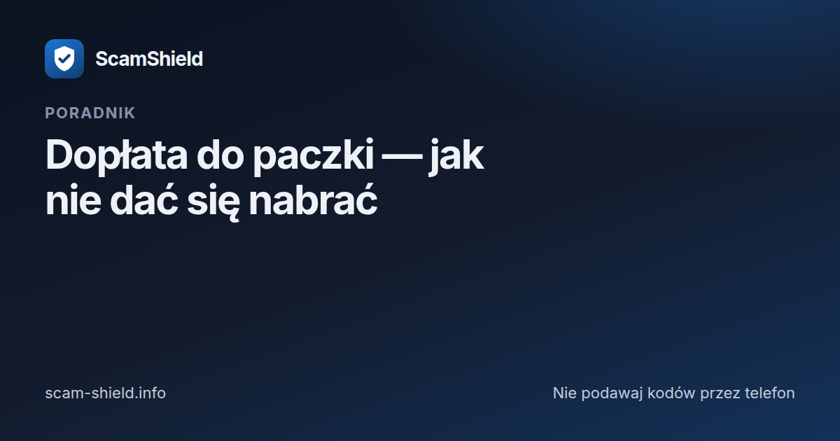 Dopłata do paczki — jak nie dać się nabrać na „zaległą opłatę”