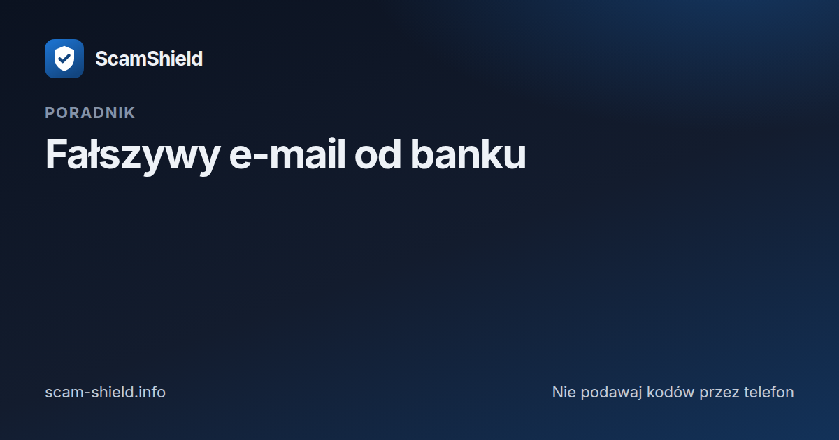 Fałszywy e-mail od banku — „potwierdź dane” i blokada konta